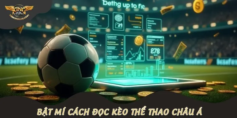 Bật mí cách đọc kèo thể thao châu Á