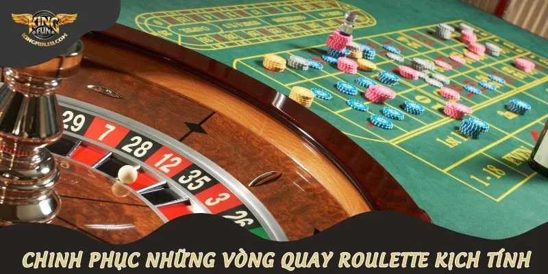 Chinh phục những vòng quay Roulette kịch tính