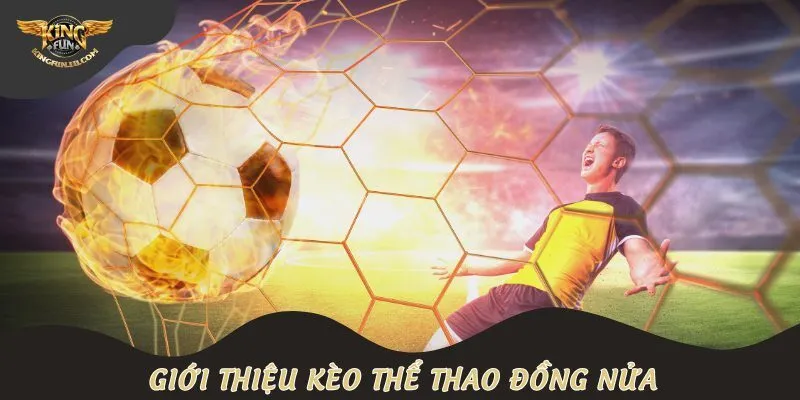 Giới thiệu kèo thể thao đồng nửa