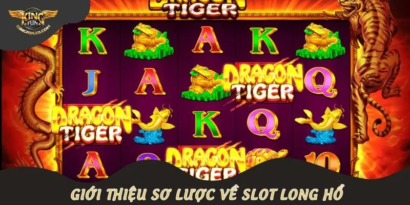 Giới thiệu sơ lược về slot Long Hổ
