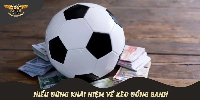 Điểm vượt trội tạo nên sức hấp dẫn của kèo đồng banh