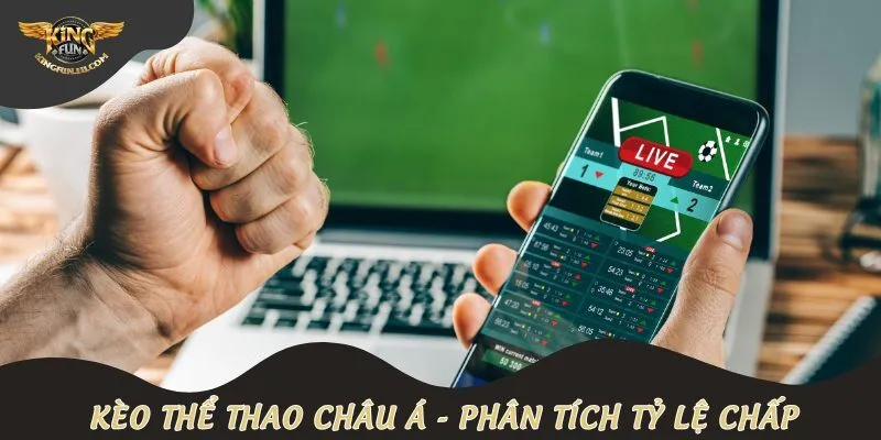 Kèo thể thao châu Á - Phân tích tỷ lệ chấp chi tiết