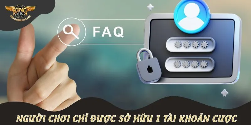Người chơi chỉ được sở hữu 1 tài khoản cược