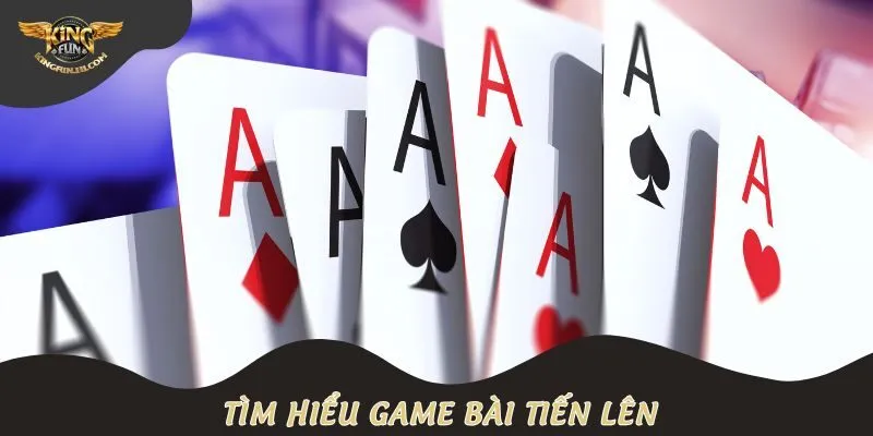 Tìm hiểu game bài tiến lên