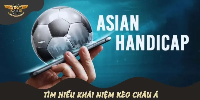 Tìm hiểu khái niệm kèo châu Á