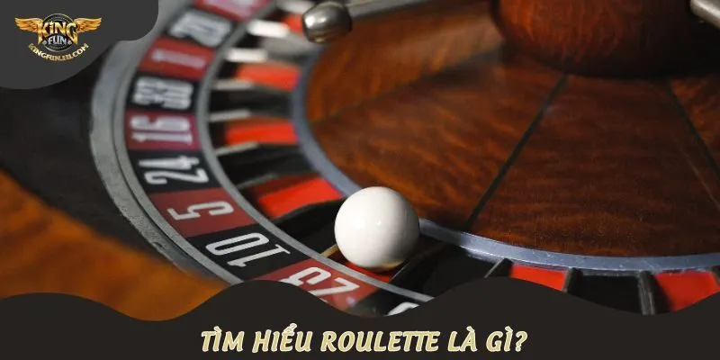 Tìm hiểu Roulette là gì?
